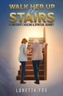 Walk Her Up the Stairs : A Caregiver’s Healing & Spiritual Journey - Book