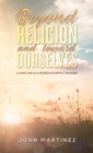 Beyond Religion and toward Ourselves : Living Life in a More Authentic Manner - Book