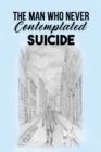 The Man Who Never Contemplated Suicide - Book