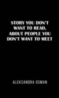 Story You Don't Want to Read, About People You Don't Want to Meet - Book