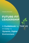 Future-Fit Leadership : A Guidebook to Thrive in Today's Dynamic, Digital Environment - Book