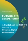 Future-Fit Leadership : A Guidebook to Thrive in Today's Dynamic, Digital Environment - eBook
