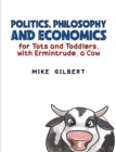 Politics, Philosophy and Economics for Tots and Toddlers, with Ermintrude, a Cow - Book