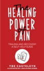 The Healing Power of Pain : Trauma and Recovery: A Self-Help Guide - Book