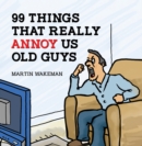 99 Things That Really Annoy Us Old Guys - Book