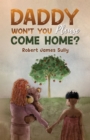 Daddy Won't You Please Come Home? - Book