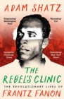 The Rebel's Clinic : The Revolutionary Lives of Frantz Fanon - eBook