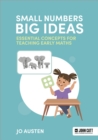 Small Numbers, Big Ideas: Essential Concepts for Teaching Early Maths - Book