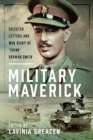 Military Maverick : Selected Letters and War Diary of 'Chink' Dorman-Smith - Book