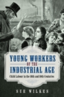 Young Workers of the Industrial Age : Child Labour in the 18th and 19th Centuries - Book