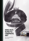 King Hu's Kung Fu Cinematic Art : An Interdisciplinary Discourse - eBook