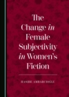 The Change in Female Subjectivity in Women's Fiction - eBook