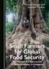 Small Farmers for Global Food Security : The Demise and Reinvention of Moral Ecologies in Indonesia - eBook