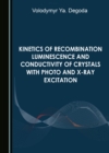 Kinetics of Recombination Luminescence and Conductivity of Crystals with Photo and X-Ray Excitation - eBook