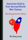 American Gold in Post-Second World War Taiwan : The Forgotten Free China - eBook