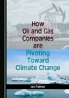 How Oil and Gas Companies are Pivoting Toward Climate Change - eBook