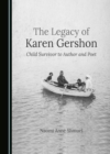 The Legacy of Karen Gershon : Child Survivor to Author and Poet - eBook