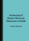 Scattering of Elastic Waves by Obstacles in Solids - eBook