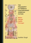 The Philosophy of Yoga in Contemporary American Fiction : Bellow, Salinger, Updike, Vonnegut - eBook