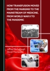 How Transfusion Moved from the Margins to the Mainstream of Medicine, from World War II to the Pandemic - eBook