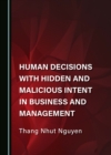 Human Decisions with Hidden and Malicious Intent in Business and Management - eBook