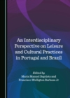 An Interdisciplinary Perspective on Leisure and Cultural Practices in Portugal and Brazil - eBook