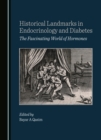 Historical Landmarks in Endocrinology and Diabetes : The Fascinating World of Hormones - eBook