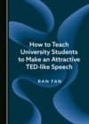 How to Teach University Students to Make an Attractive TED-like Speech - eBook