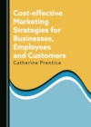 Cost-effective Marketing Strategies for Businesses, Employees and Customers - eBook