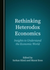 Rethinking Heterodox Economics : Insights to Understand the Economic World - eBook