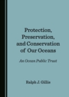 Protection, Preservation, and Conservation of Our Oceans : An Ocean Public Trust - eBook