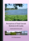 Perceptions of Tank Cascade Systems in Sri Lanka : Cascade Ecology - eBook