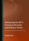 Reframing the EU's Common Security and Defence Policy : Scripting the Role of the European Army - eBook