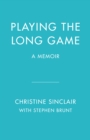 Playing The Long Game : A Memoir - Book