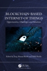 Blockchain-based Internet of Things : Opportunities, Challenges and Solutions - eBook