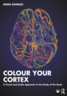 Colour Your Cortex : A Visual and Audio Approach to the Study of the Brain - eBook