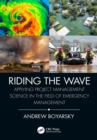 Riding the Wave : Applying Project Management Science in the Field of Emergency Management - eBook