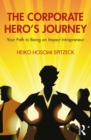 The Corporate Hero's Journey : Your Path to Being an Impact Intrapreneur - eBook