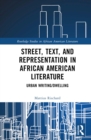 Street, Text, and Representation in African American Literature : Urban Writing/Dwelling - eBook