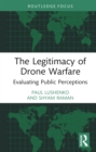 The Legitimacy of Drone Warfare : Evaluating Public Perceptions - eBook