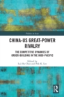 China-US Great-Power Rivalry : The Competitive Dynamics of Order-Building in the Indo-Pacific - eBook