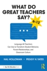 What Do Great Teachers Say? : Language All Teachers Can Use to Transform Student Behavior, Parent Relationships, and Classroom Culture 6-12 - eBook