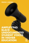 Amplifying Black Undocumented Student Voices in Higher Education - eBook