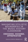 Navigating Stylistic Boundaries in the Music History Classroom : Crossover, Exchange, Appropriation - eBook