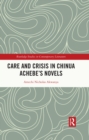 Care and Crisis in Chinua Achebe's Novels - eBook