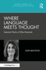 Where Language Meets Thought : Selected Works of Ellen Bialystok - eBook