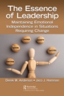 The Essence of Leadership : Maintaining Emotional Independence in Situations Requiring Change - eBook