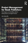 Project Management for Book Publishers : The Programs and Workflows Behind Making Books and Digital Products - eBook