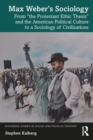 Max Weber's Sociology : From "the Protestant Ethic Thesis" and the American Political Culture to a Sociology of Civilizations - eBook