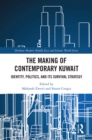 The Making of Contemporary Kuwait : Identity, Politics, and its Survival Strategy - eBook